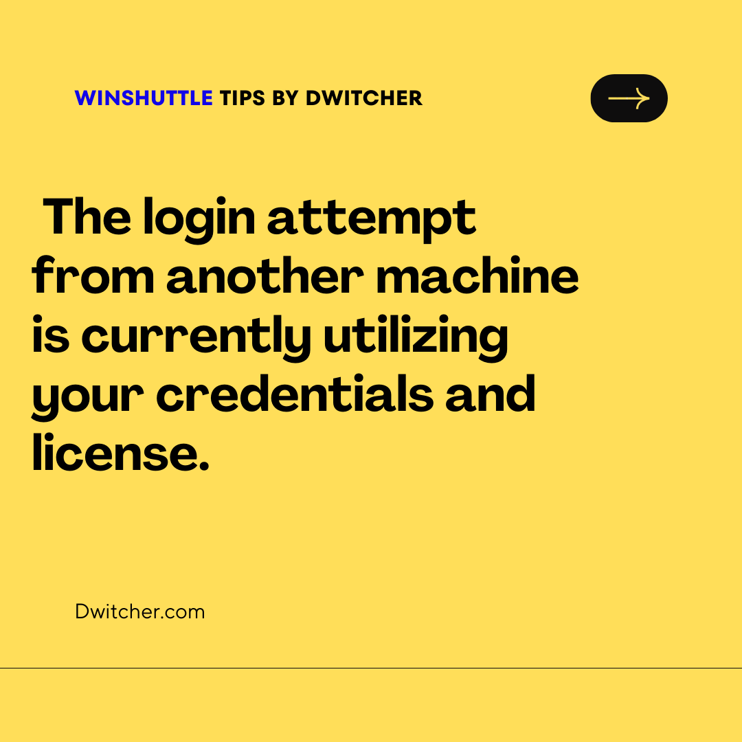 You are currently viewing The login attempt from another machine is currently utilizing your credentials and license.