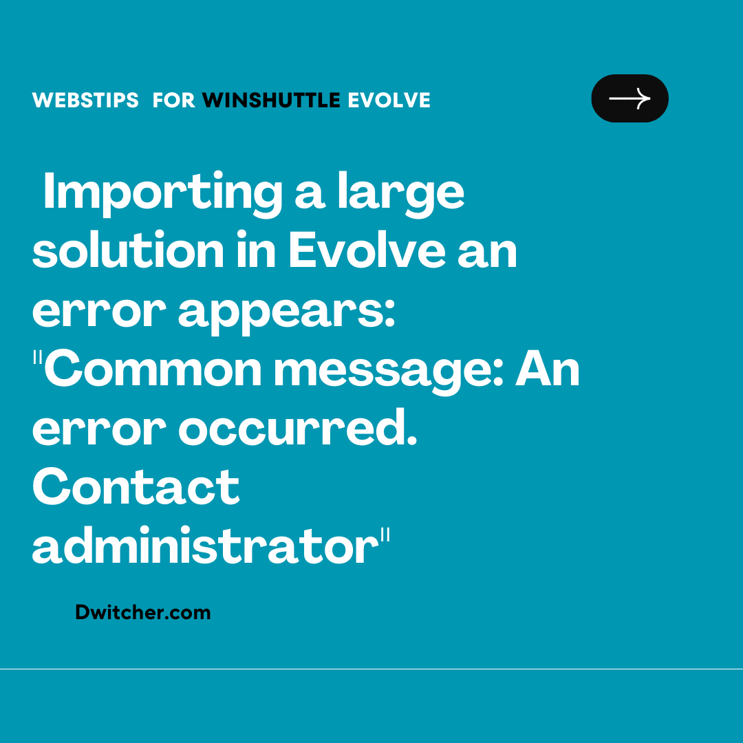 Read more about the article When attempting to import a substantial solution in Evolve, an error message is displayed stating: “Common message: An error occurred. Please get in touch with the administrator.”