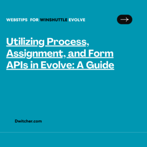 Read more about the article Utilizing Process, Assignment, and Form APIs in Evolve: A Guide