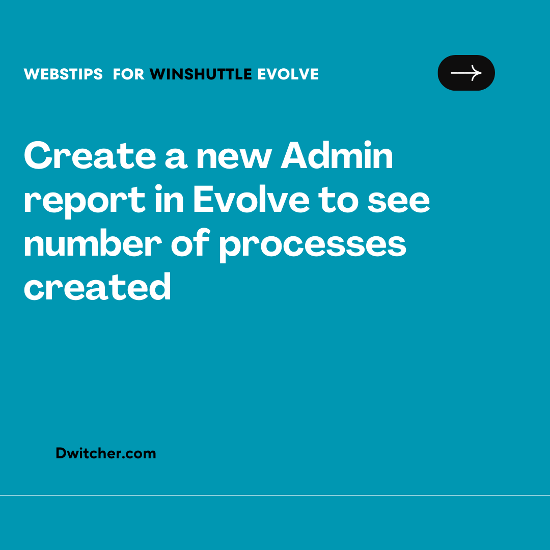 You are currently viewing Generating a New Administrative Report in Evolve to Track the Number of Created Processes